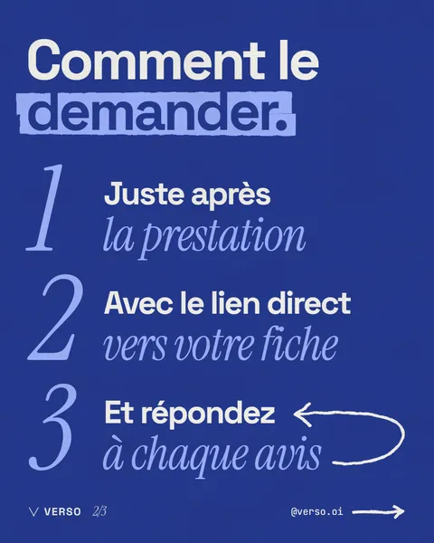 Comment le demander : juste après la prestation, avec le lien direct vers votre fiche, et répondez à chaque avis